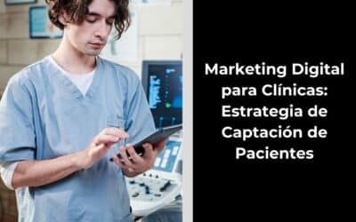 Estrategias de Marketing Digital para Clínicas. Atrae nuevos pacientes