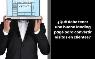 ¿Qué debe tener una buena landing page para convertir visitas en clientes?